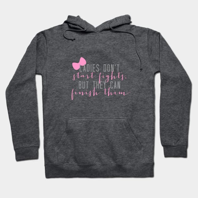 Ladies Don't Start Fights Hoodie by LivelyLexie